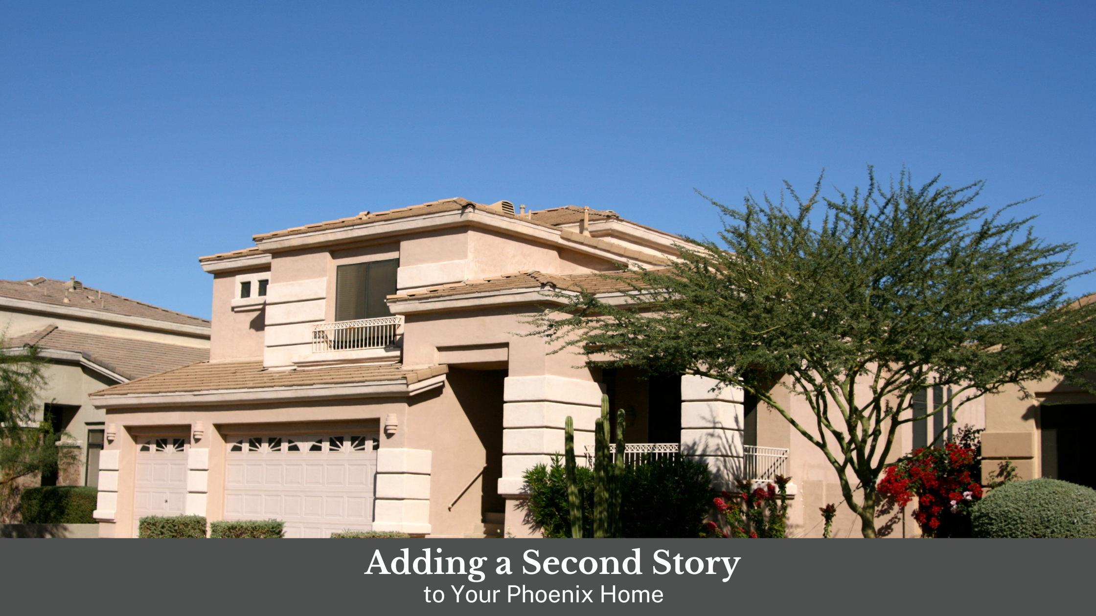 Adding a Second Story to Your Phoenix Home: Considerations