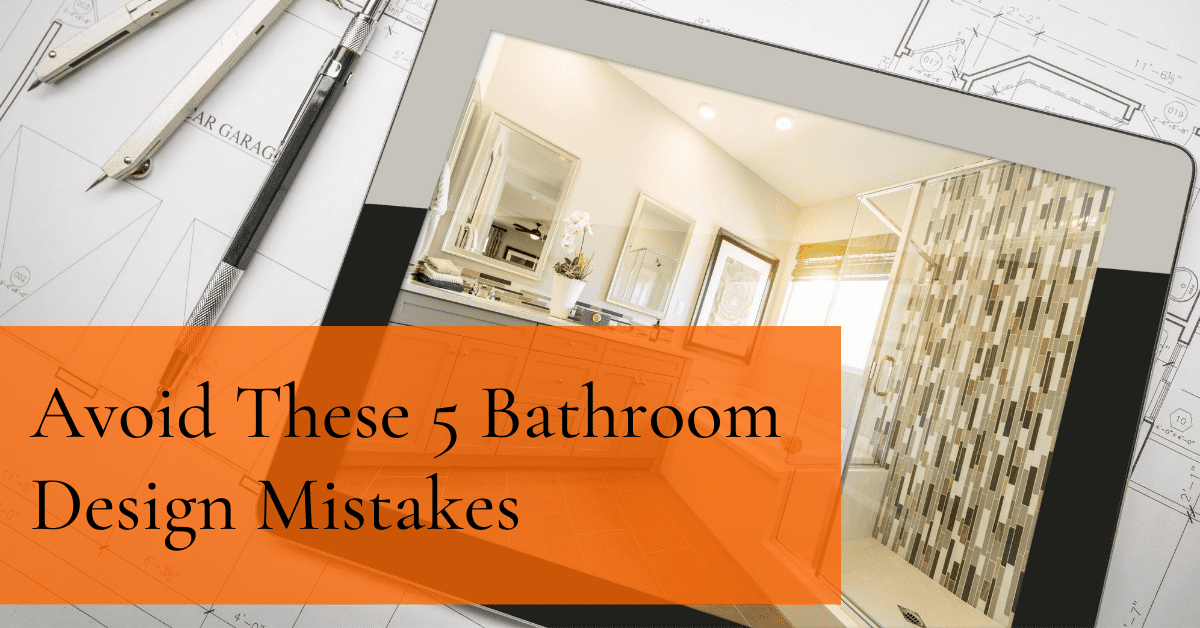 Avoid These 5 Bathroom Design Mistakes
