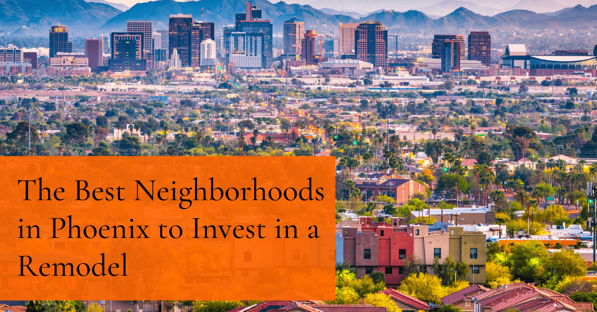 The Best Neighborhoods in Phoenix to Invest in a Remodel